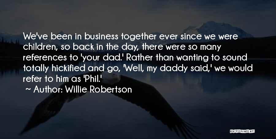 Willie Robertson Quotes: We've Been In Business Together Ever Since We Were Children, So Back In The Day, There Were So Many References