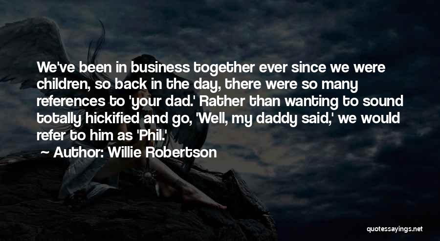 Willie Robertson Quotes: We've Been In Business Together Ever Since We Were Children, So Back In The Day, There Were So Many References