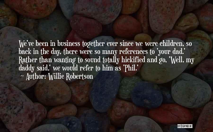 Willie Robertson Quotes: We've Been In Business Together Ever Since We Were Children, So Back In The Day, There Were So Many References