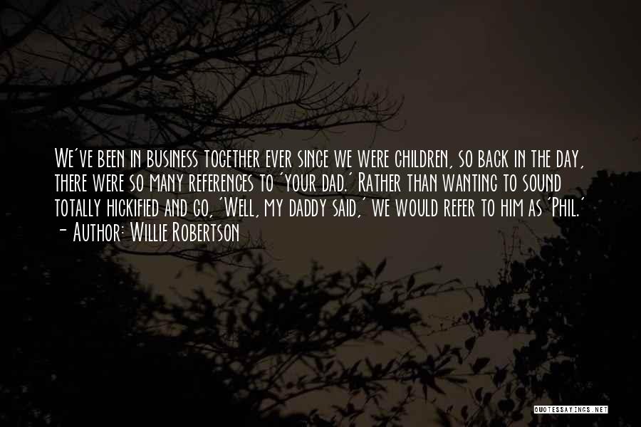 Willie Robertson Quotes: We've Been In Business Together Ever Since We Were Children, So Back In The Day, There Were So Many References
