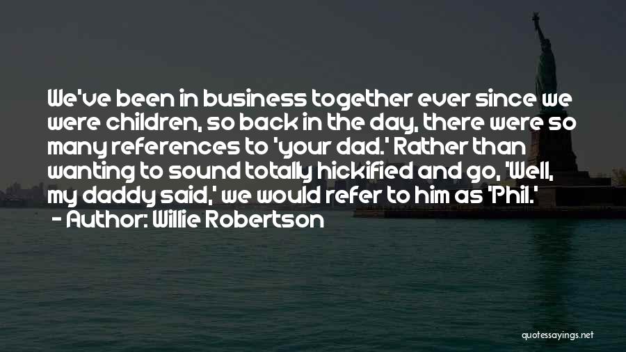 Willie Robertson Quotes: We've Been In Business Together Ever Since We Were Children, So Back In The Day, There Were So Many References