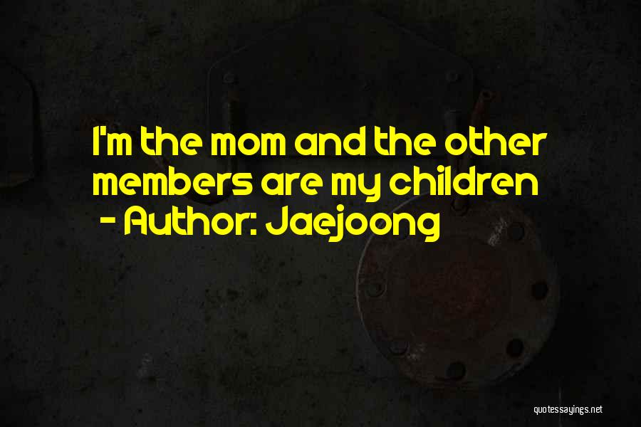 Jaejoong Quotes: I'm The Mom And The Other Members Are My Children