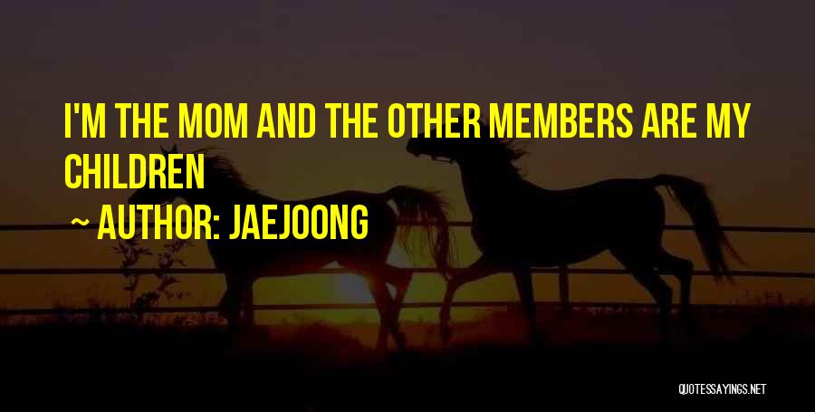 Jaejoong Quotes: I'm The Mom And The Other Members Are My Children