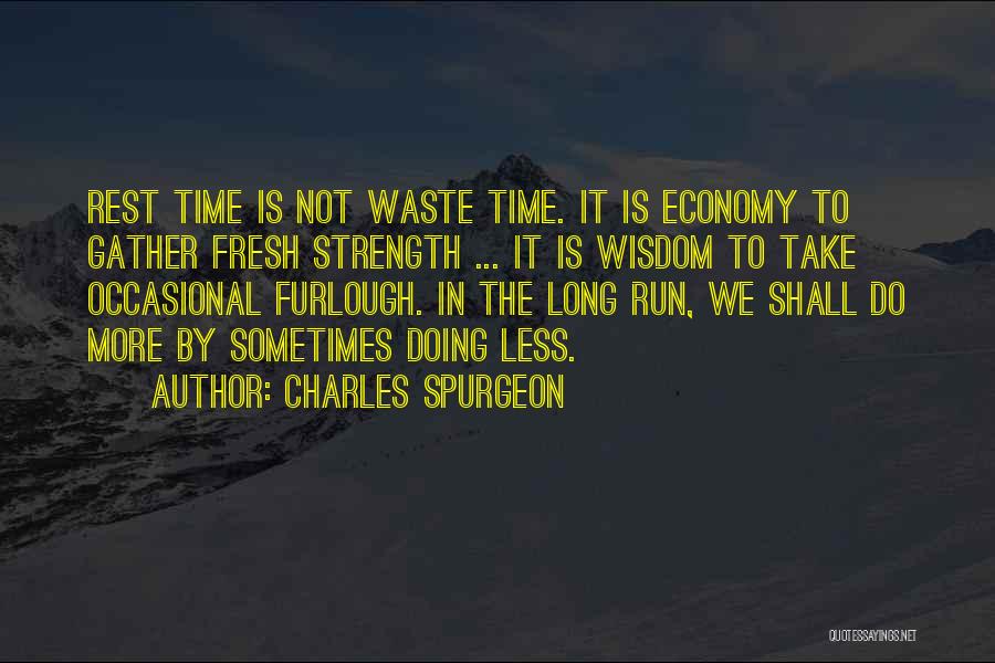Charles Spurgeon Quotes: Rest Time Is Not Waste Time. It Is Economy To Gather Fresh Strength ... It Is Wisdom To Take Occasional
