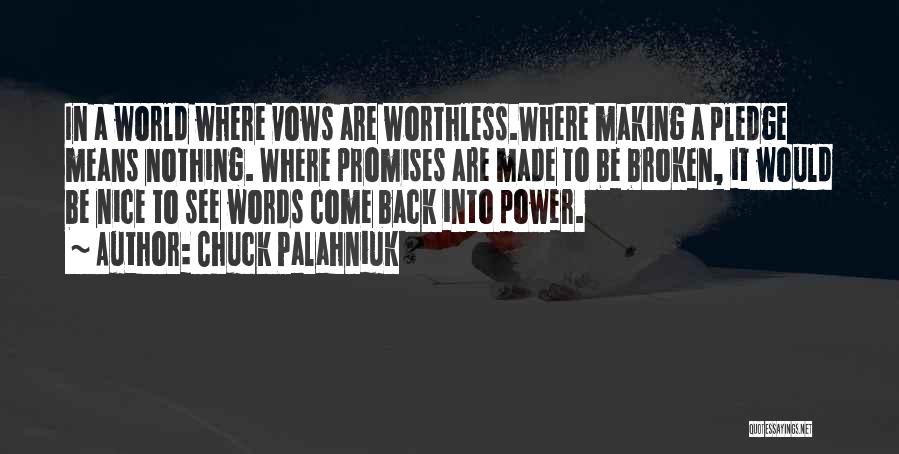 Chuck Palahniuk Quotes: In A World Where Vows Are Worthless.where Making A Pledge Means Nothing. Where Promises Are Made To Be Broken, It