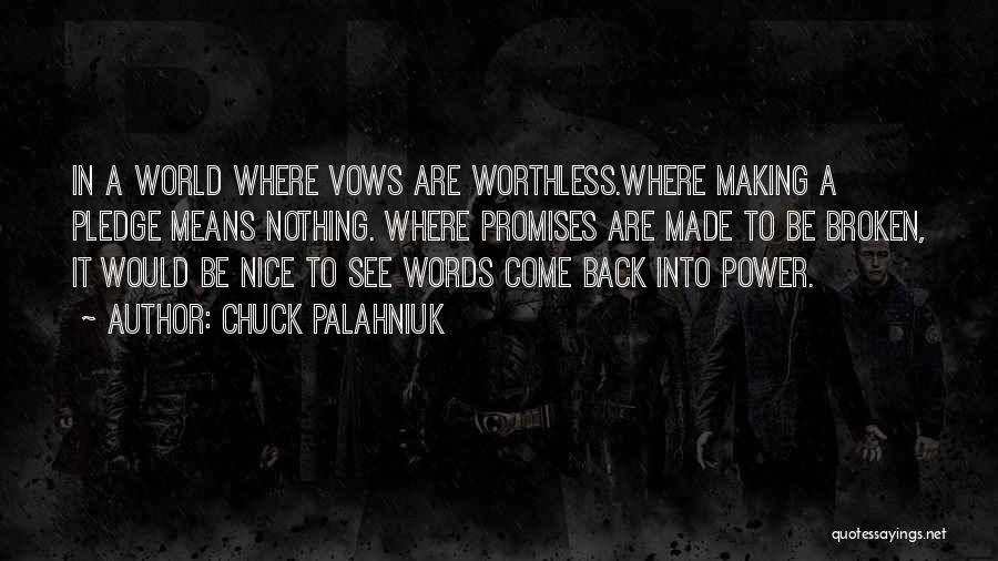 Chuck Palahniuk Quotes: In A World Where Vows Are Worthless.where Making A Pledge Means Nothing. Where Promises Are Made To Be Broken, It