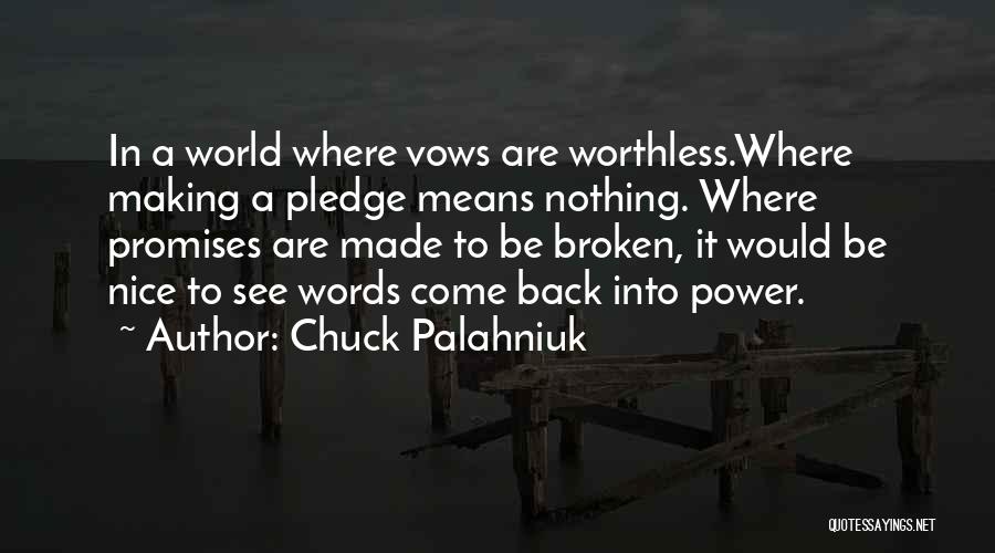 Chuck Palahniuk Quotes: In A World Where Vows Are Worthless.where Making A Pledge Means Nothing. Where Promises Are Made To Be Broken, It