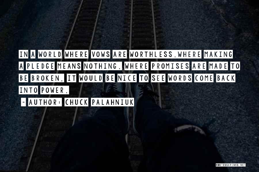 Chuck Palahniuk Quotes: In A World Where Vows Are Worthless.where Making A Pledge Means Nothing. Where Promises Are Made To Be Broken, It