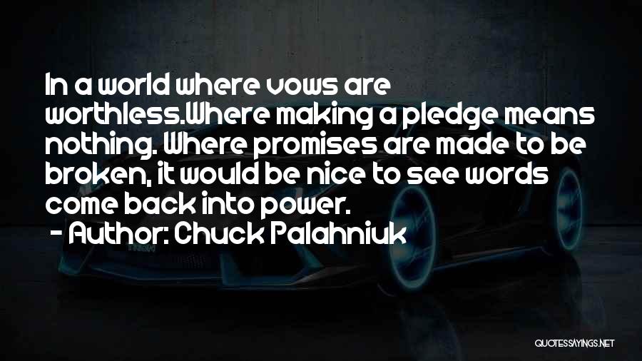 Chuck Palahniuk Quotes: In A World Where Vows Are Worthless.where Making A Pledge Means Nothing. Where Promises Are Made To Be Broken, It