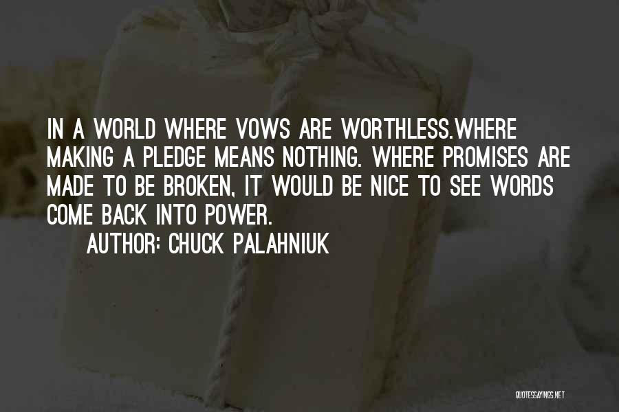 Chuck Palahniuk Quotes: In A World Where Vows Are Worthless.where Making A Pledge Means Nothing. Where Promises Are Made To Be Broken, It