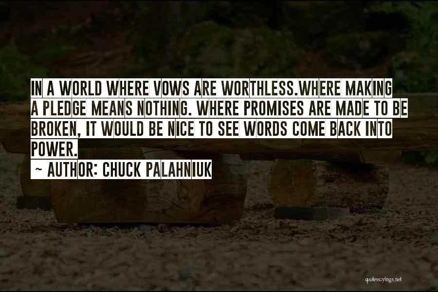 Chuck Palahniuk Quotes: In A World Where Vows Are Worthless.where Making A Pledge Means Nothing. Where Promises Are Made To Be Broken, It