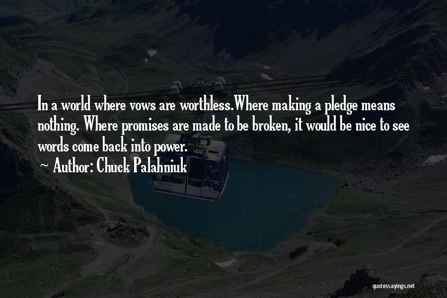 Chuck Palahniuk Quotes: In A World Where Vows Are Worthless.where Making A Pledge Means Nothing. Where Promises Are Made To Be Broken, It