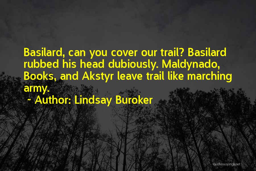 Lindsay Buroker Quotes: Basilard, Can You Cover Our Trail? Basilard Rubbed His Head Dubiously. Maldynado, Books, And Akstyr Leave Trail Like Marching Army.