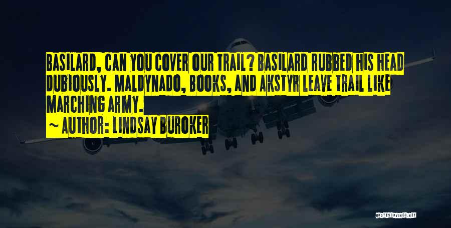 Lindsay Buroker Quotes: Basilard, Can You Cover Our Trail? Basilard Rubbed His Head Dubiously. Maldynado, Books, And Akstyr Leave Trail Like Marching Army.