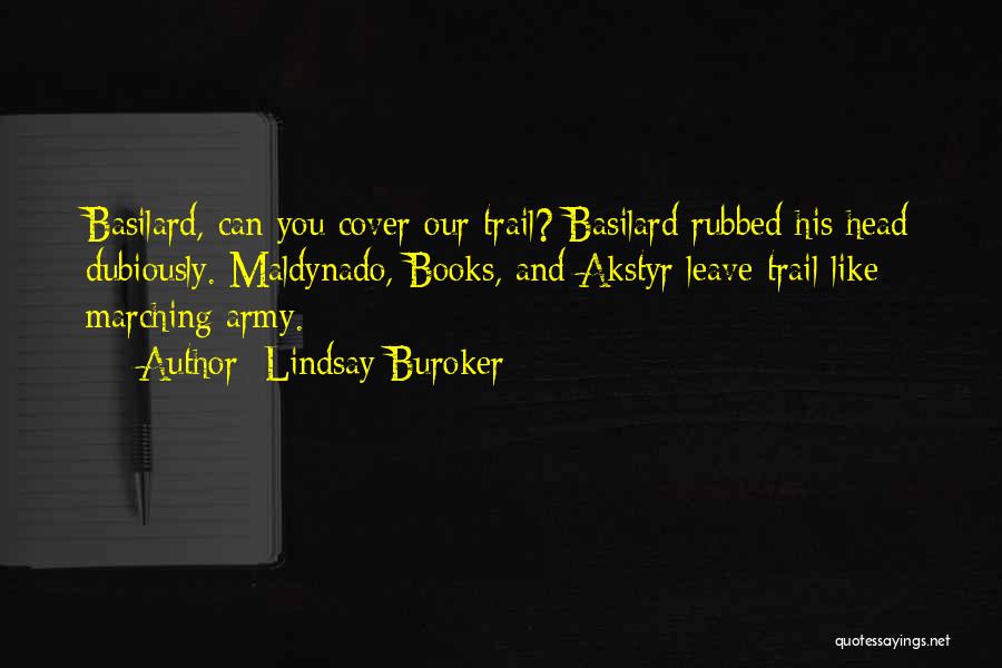 Lindsay Buroker Quotes: Basilard, Can You Cover Our Trail? Basilard Rubbed His Head Dubiously. Maldynado, Books, And Akstyr Leave Trail Like Marching Army.