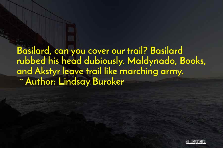 Lindsay Buroker Quotes: Basilard, Can You Cover Our Trail? Basilard Rubbed His Head Dubiously. Maldynado, Books, And Akstyr Leave Trail Like Marching Army.