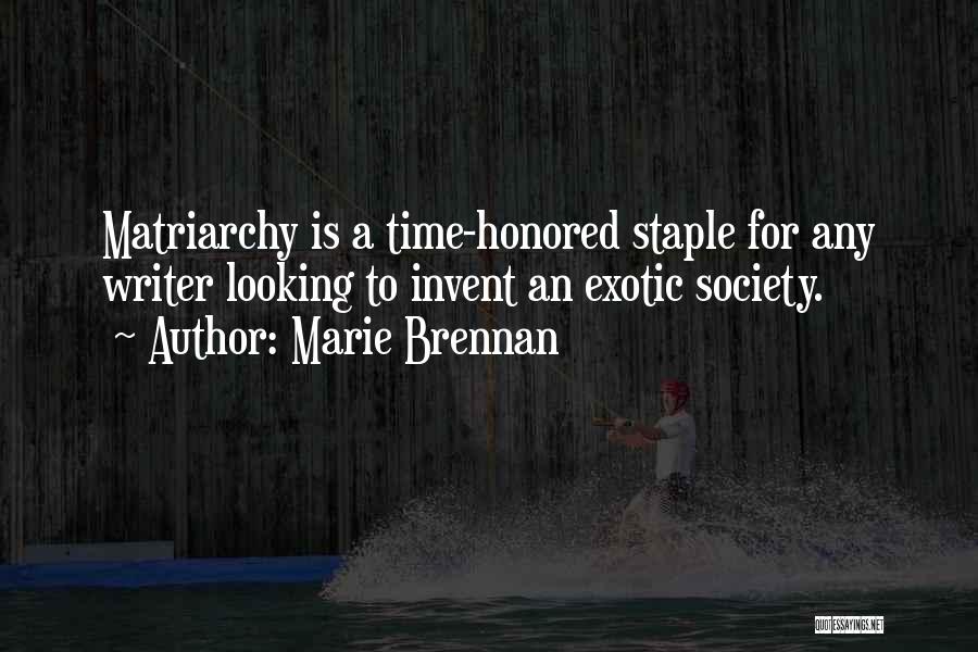 Marie Brennan Quotes: Matriarchy Is A Time-honored Staple For Any Writer Looking To Invent An Exotic Society.