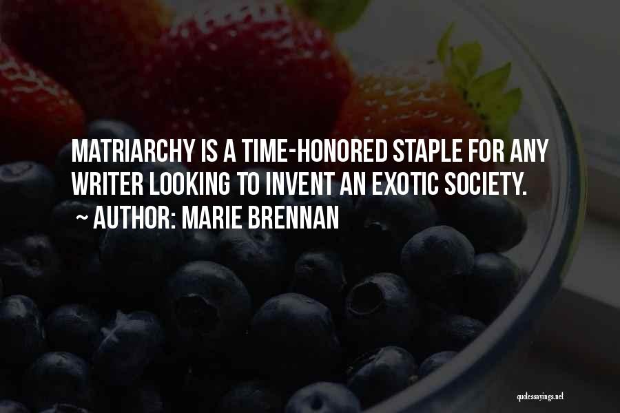 Marie Brennan Quotes: Matriarchy Is A Time-honored Staple For Any Writer Looking To Invent An Exotic Society.