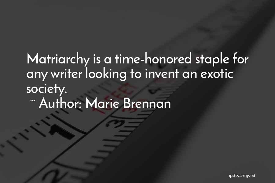 Marie Brennan Quotes: Matriarchy Is A Time-honored Staple For Any Writer Looking To Invent An Exotic Society.