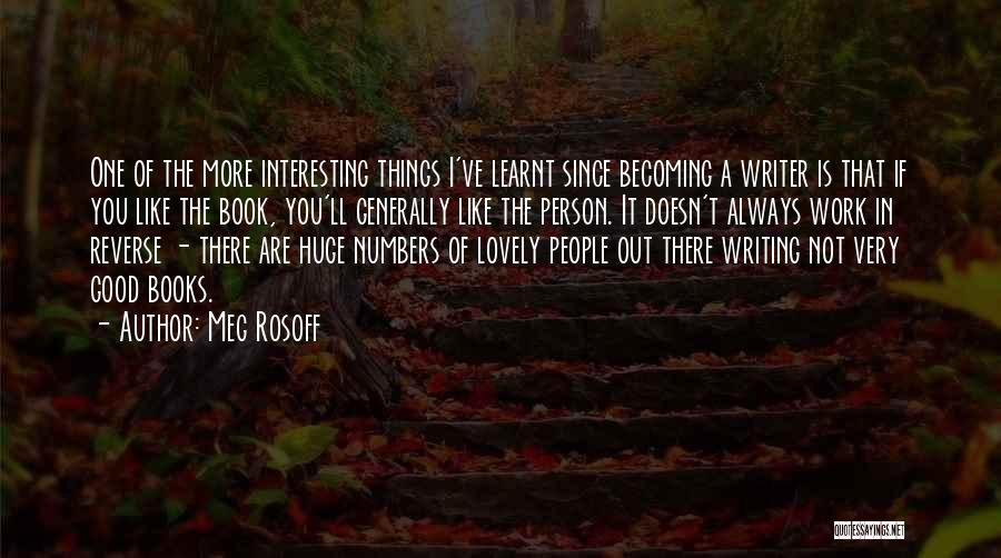 Meg Rosoff Quotes: One Of The More Interesting Things I've Learnt Since Becoming A Writer Is That If You Like The Book, You'll