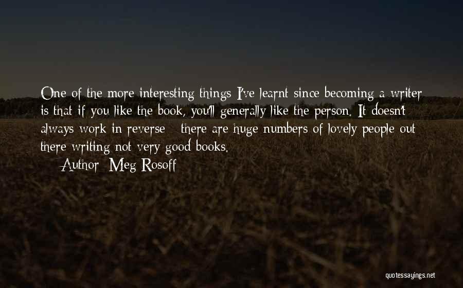 Meg Rosoff Quotes: One Of The More Interesting Things I've Learnt Since Becoming A Writer Is That If You Like The Book, You'll