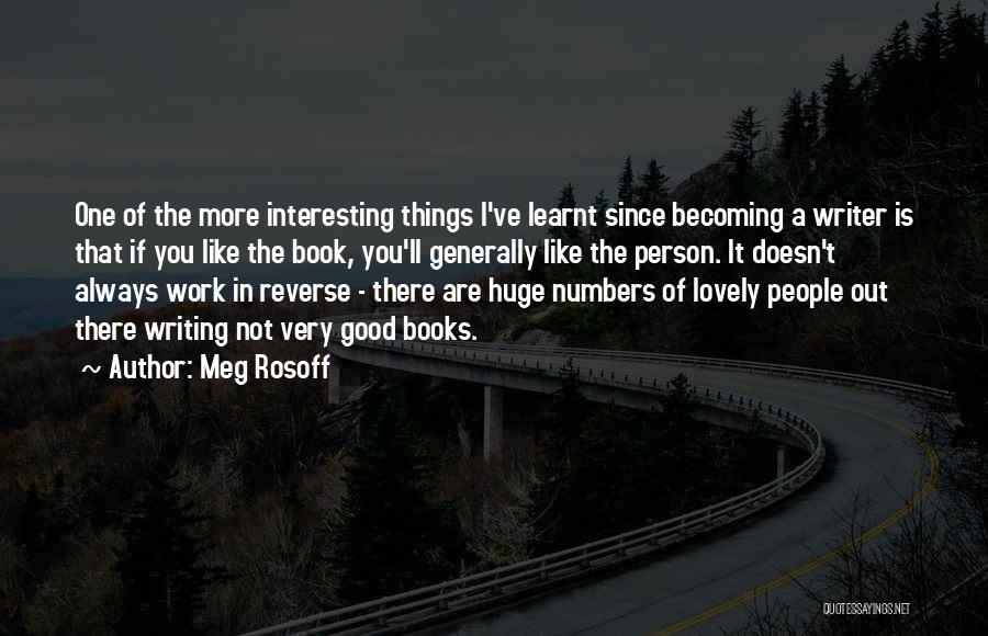 Meg Rosoff Quotes: One Of The More Interesting Things I've Learnt Since Becoming A Writer Is That If You Like The Book, You'll