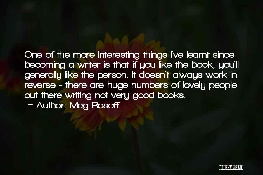 Meg Rosoff Quotes: One Of The More Interesting Things I've Learnt Since Becoming A Writer Is That If You Like The Book, You'll