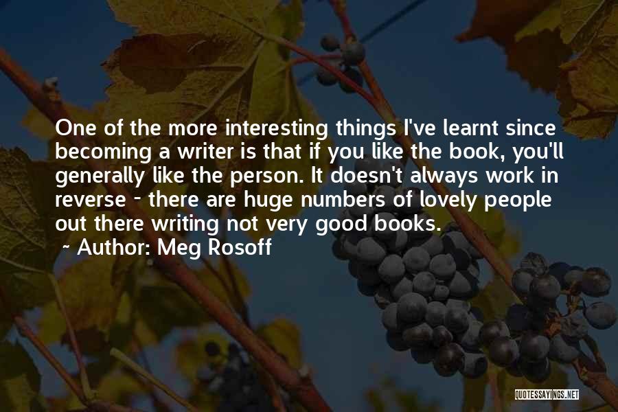 Meg Rosoff Quotes: One Of The More Interesting Things I've Learnt Since Becoming A Writer Is That If You Like The Book, You'll