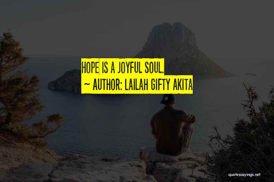 Lailah Gifty Akita Quotes: Hope Is A Joyful Soul.