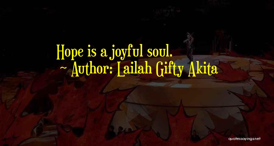 Lailah Gifty Akita Quotes: Hope Is A Joyful Soul.