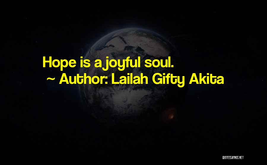 Lailah Gifty Akita Quotes: Hope Is A Joyful Soul.