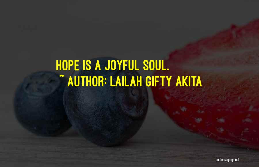 Lailah Gifty Akita Quotes: Hope Is A Joyful Soul.