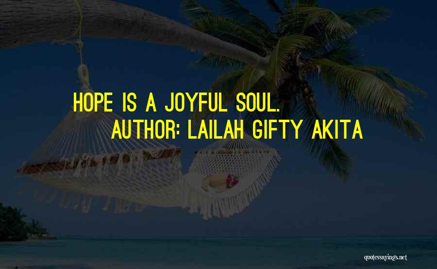 Lailah Gifty Akita Quotes: Hope Is A Joyful Soul.