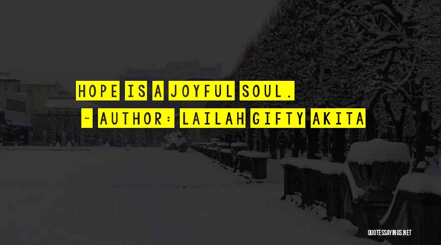 Lailah Gifty Akita Quotes: Hope Is A Joyful Soul.