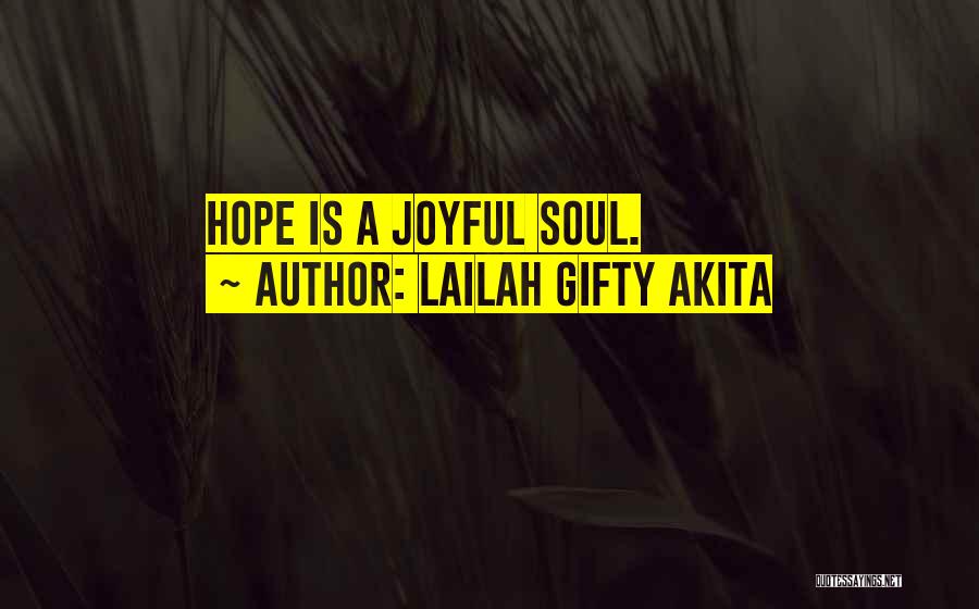 Lailah Gifty Akita Quotes: Hope Is A Joyful Soul.