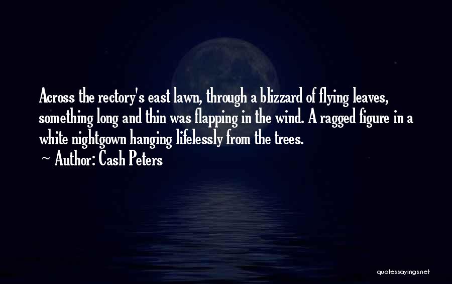 Cash Peters Quotes: Across The Rectory's East Lawn, Through A Blizzard Of Flying Leaves, Something Long And Thin Was Flapping In The Wind.