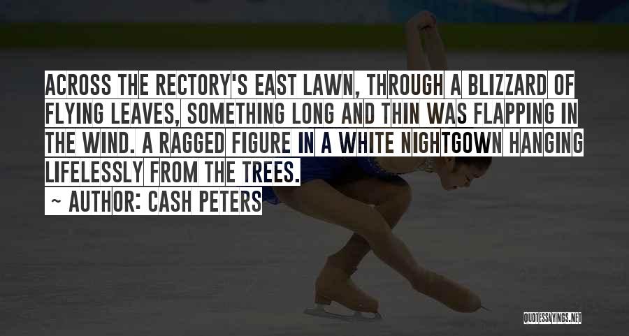 Cash Peters Quotes: Across The Rectory's East Lawn, Through A Blizzard Of Flying Leaves, Something Long And Thin Was Flapping In The Wind.