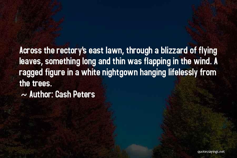 Cash Peters Quotes: Across The Rectory's East Lawn, Through A Blizzard Of Flying Leaves, Something Long And Thin Was Flapping In The Wind.