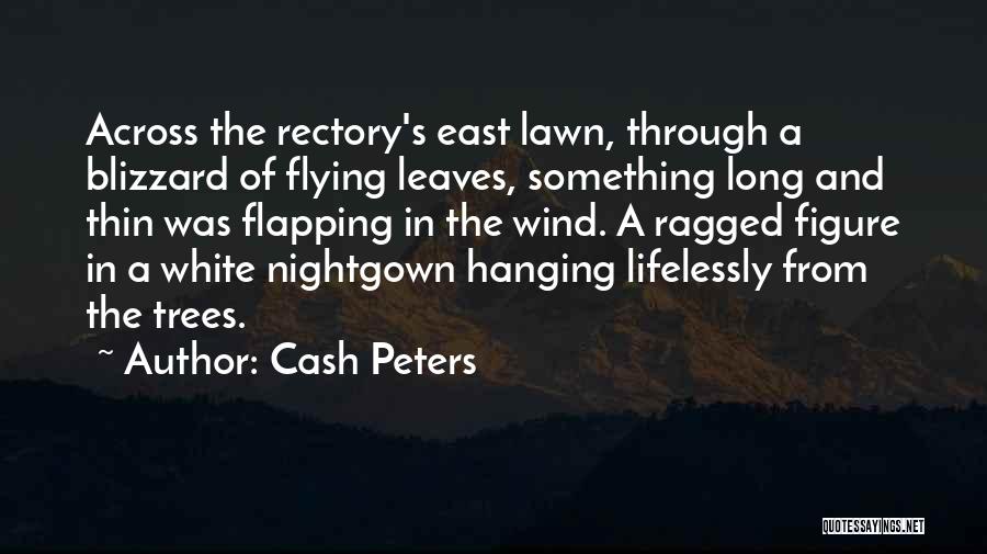 Cash Peters Quotes: Across The Rectory's East Lawn, Through A Blizzard Of Flying Leaves, Something Long And Thin Was Flapping In The Wind.