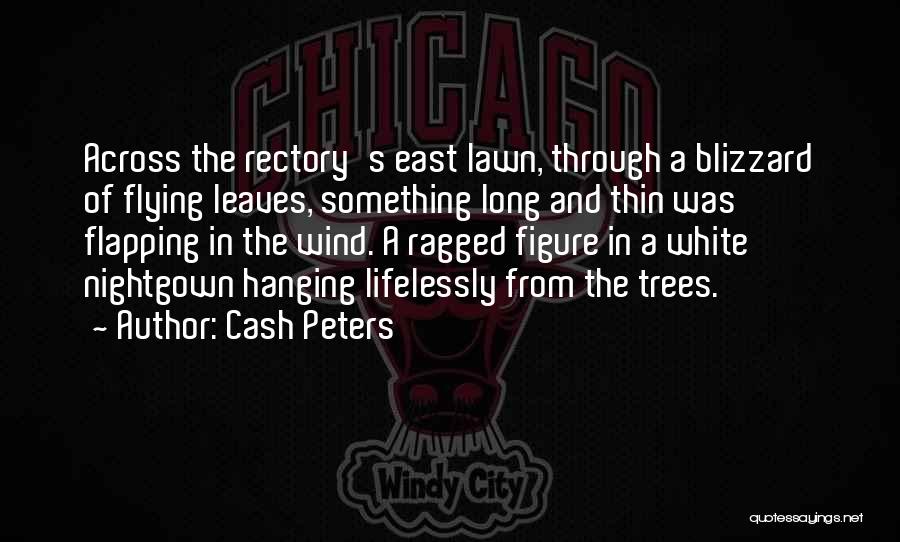 Cash Peters Quotes: Across The Rectory's East Lawn, Through A Blizzard Of Flying Leaves, Something Long And Thin Was Flapping In The Wind.