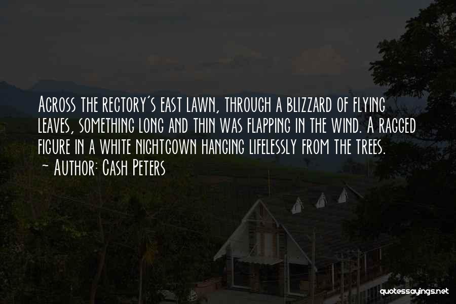 Cash Peters Quotes: Across The Rectory's East Lawn, Through A Blizzard Of Flying Leaves, Something Long And Thin Was Flapping In The Wind.