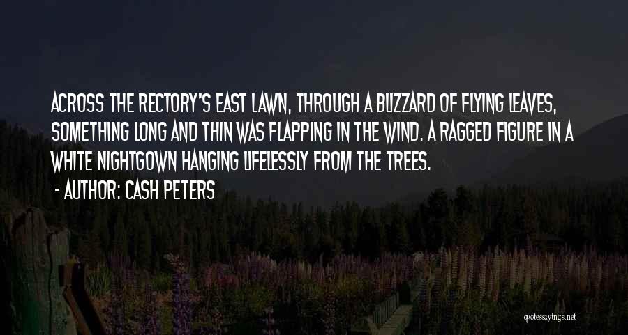 Cash Peters Quotes: Across The Rectory's East Lawn, Through A Blizzard Of Flying Leaves, Something Long And Thin Was Flapping In The Wind.