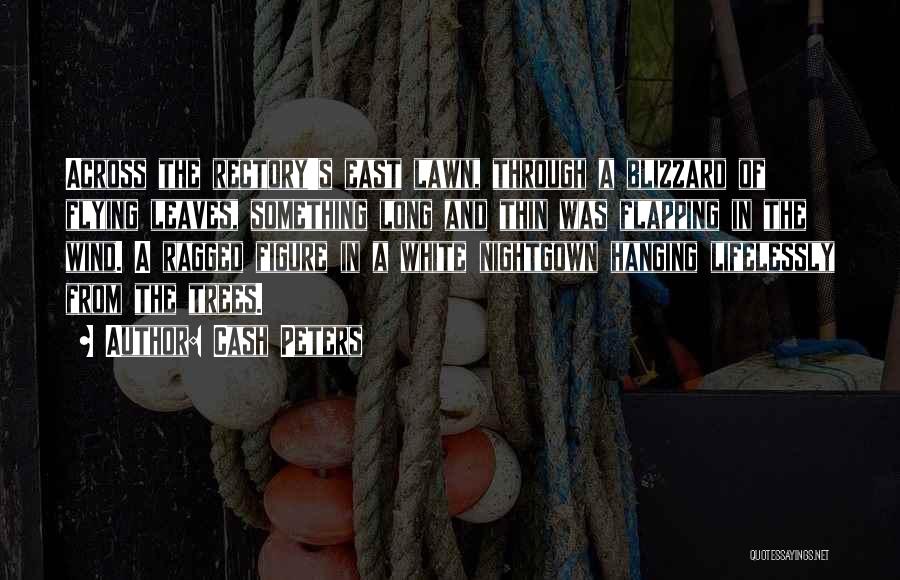 Cash Peters Quotes: Across The Rectory's East Lawn, Through A Blizzard Of Flying Leaves, Something Long And Thin Was Flapping In The Wind.