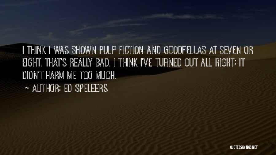 Ed Speleers Quotes: I Think I Was Shown Pulp Fiction And Goodfellas At Seven Or Eight. That's Really Bad. I Think I've Turned