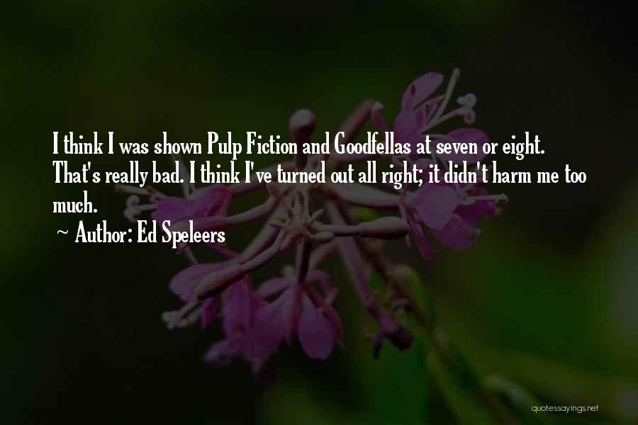 Ed Speleers Quotes: I Think I Was Shown Pulp Fiction And Goodfellas At Seven Or Eight. That's Really Bad. I Think I've Turned
