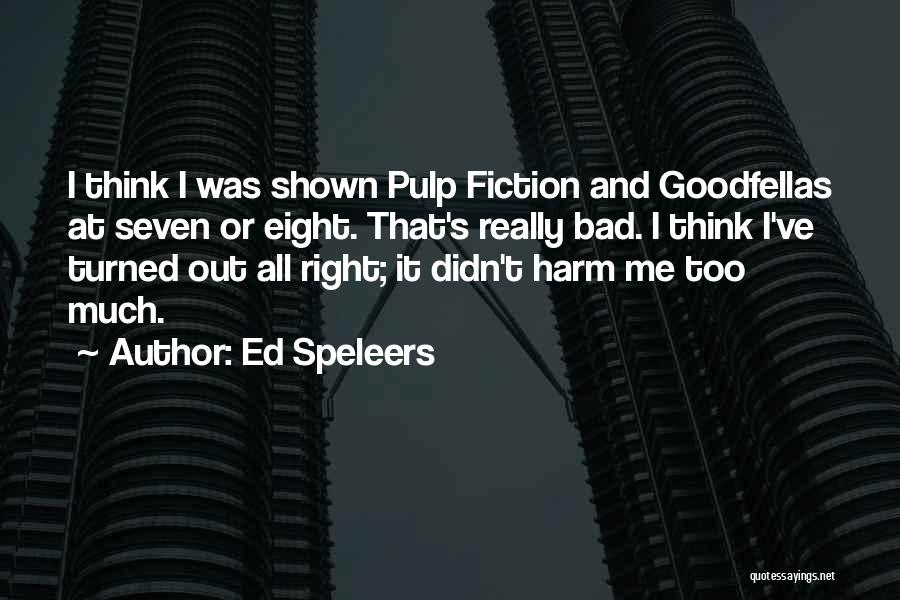 Ed Speleers Quotes: I Think I Was Shown Pulp Fiction And Goodfellas At Seven Or Eight. That's Really Bad. I Think I've Turned
