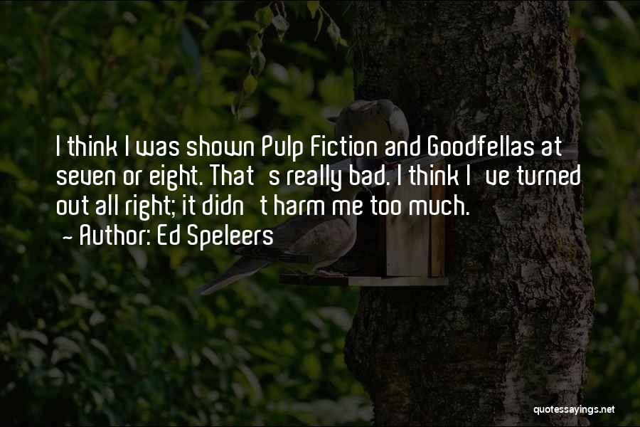 Ed Speleers Quotes: I Think I Was Shown Pulp Fiction And Goodfellas At Seven Or Eight. That's Really Bad. I Think I've Turned