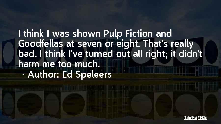 Ed Speleers Quotes: I Think I Was Shown Pulp Fiction And Goodfellas At Seven Or Eight. That's Really Bad. I Think I've Turned
