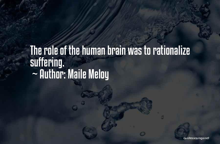 Maile Meloy Quotes: The Role Of The Human Brain Was To Rationalize Suffering.