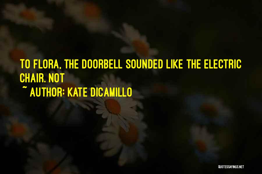 Kate DiCamillo Quotes: To Flora, The Doorbell Sounded Like The Electric Chair. Not